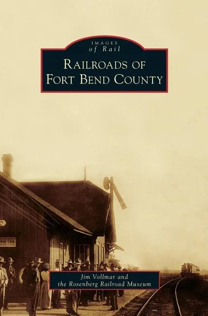 Railroads of Fort Bend County - Hardcover