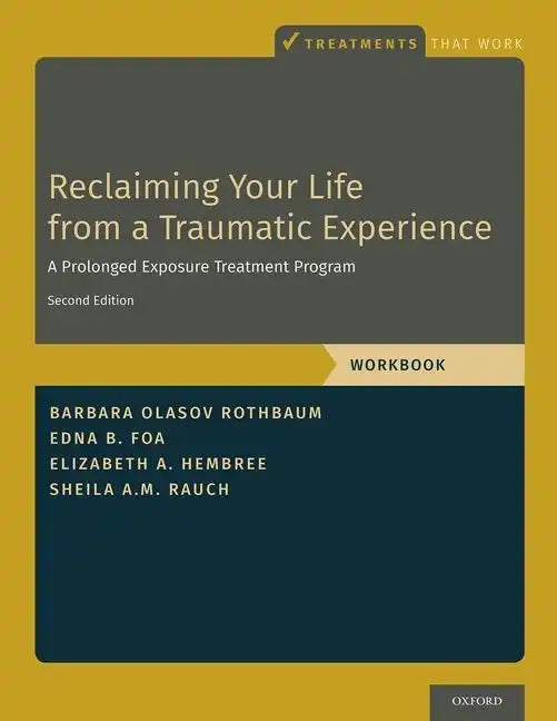 Reclaiming Your Life from a Traumatic Experience: A Prolonged Exposure Treatment Program - Workbook - Paperback
