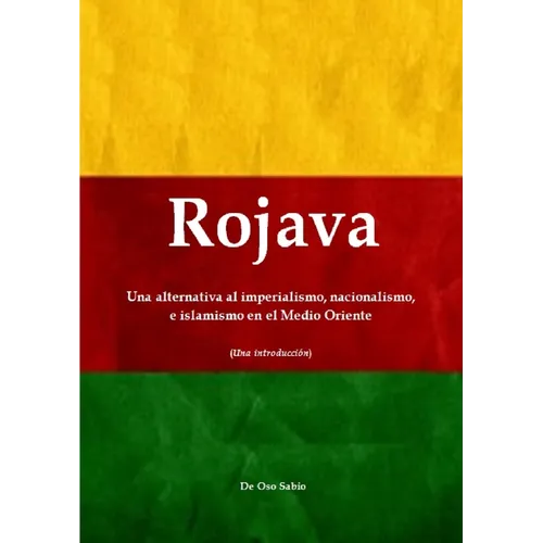 Rojava: Una alternativa al imperialismo, nacionalismo, e islamismo en el Medio Oriente (Una introducción) - Paperback