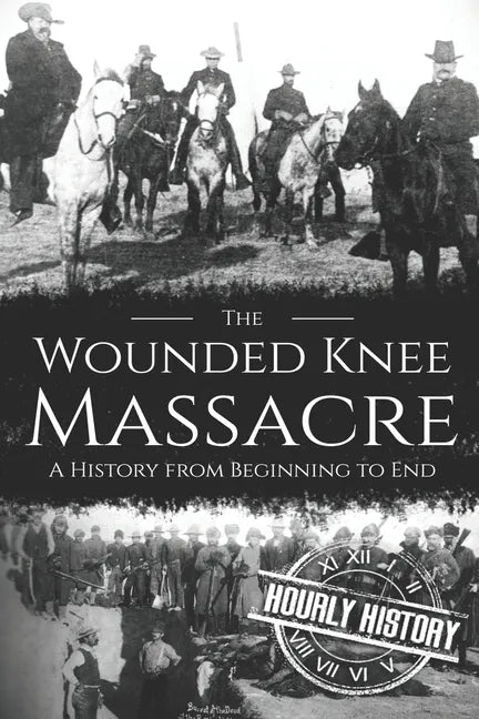 Wounded Knee Massacre: A History from Beginning to End - Paperback