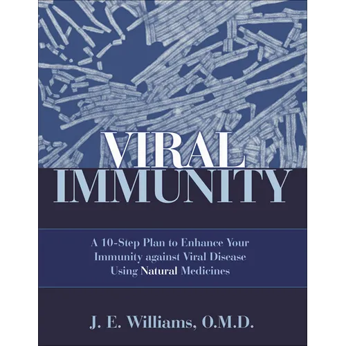 Viral Immunity: A 10-Step Plan to Enhance Your Immunity Against Viral Disease Using Natural Medicines: A 10-Step Plan to Enhance Your Immunity Against - Paperback