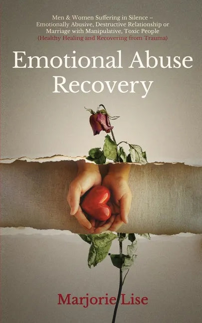 Emotional Abuse Recovery: Men & Women Suffering in Silence - Emotionally Abusive, Destructive Relationship or Marriage with Manipulative, Toxic - Paperback