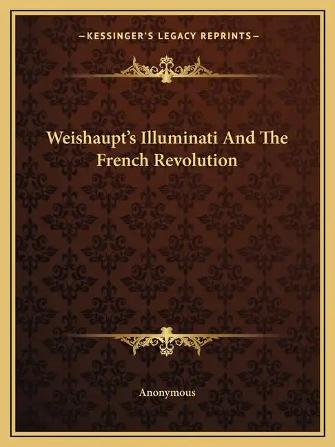 Weishaupt's Illuminati and the French Revolution - Paperback