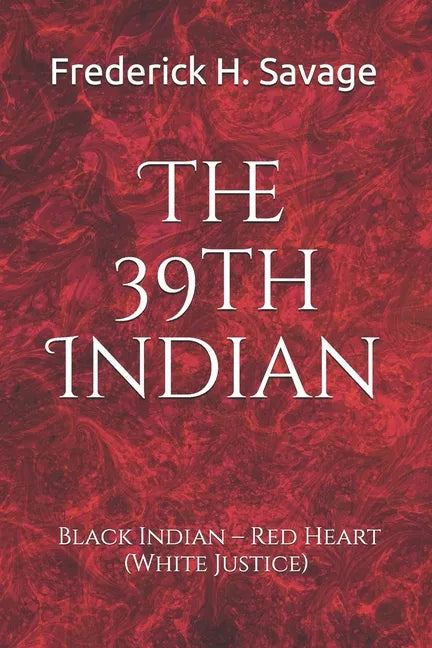 The 39th Indian: Black Indian - Red Heart (White Justice) - Paperback