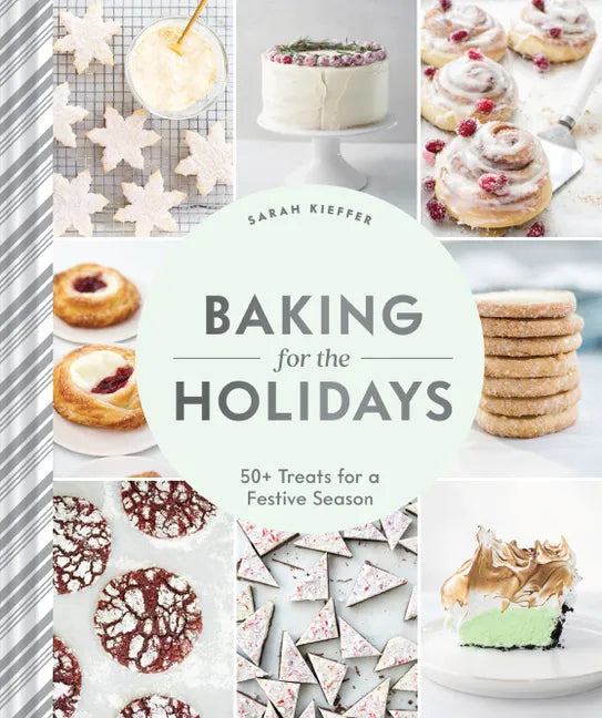 Baking for the Holidays: 50+ Treats for a Festive Season - Hardcover