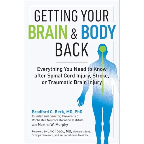 Getting Your Brain and Body Back: Everything You Need to Know After Spinal Cord Injury, Stroke, or Traumatic Brain Injury - Paperback