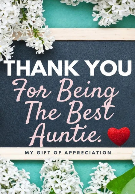 Thank You For Being The Best Auntie: My Gift Of Appreciation: Full Color Gift Book Prompted Questions 6.61 x 9.61 inch - Paperback