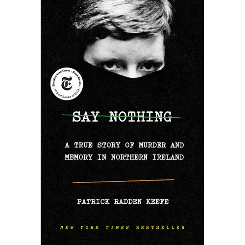 Say Nothing: A True Story of Murder and Memory in Northern Ireland - Hardcover
