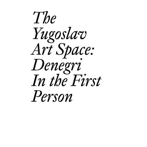 The Yugoslav Art Space: Denegri in the First Person - Paperback