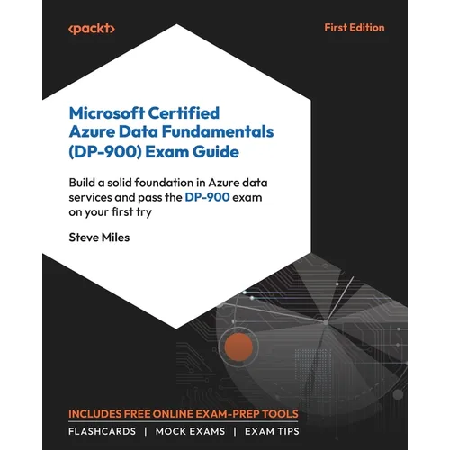 Microsoft Certified Azure Data Fundamentals (DP-900) Exam Guide: Build a solid foundation in Azure data services and pass the DP-900 exam on your firs - Paperback