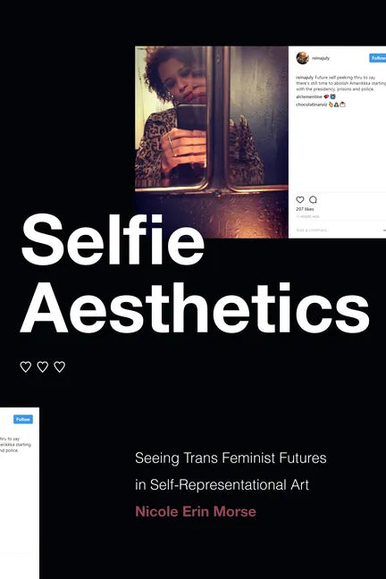 Selfie Aesthetics: Seeing Trans Feminist Futures in Self-Representational Art - Hardcover