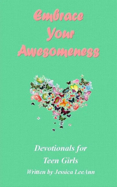 Embrace Your Awesomeness: Devotionals for Teen Girls - Paperback