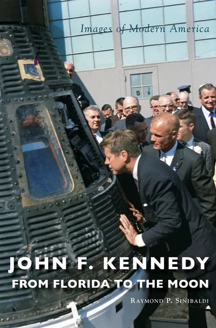 John F. Kennedy: From Florida to the Moon - Hardcover