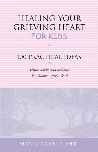 Healing Your Grieving Heart for Kids: 100 Practical Ideas - Paperback
