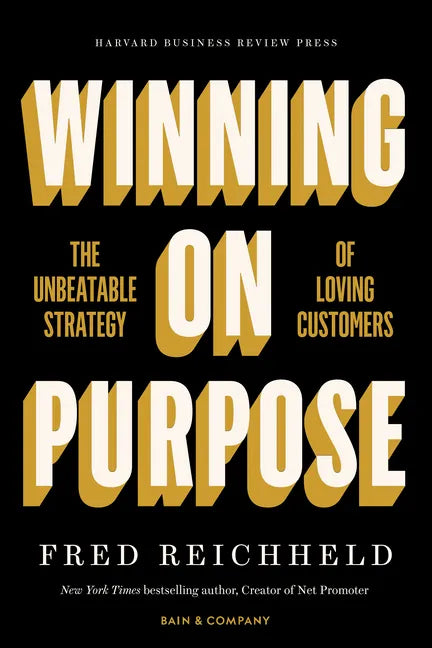 Winning on Purpose: The Unbeatable Strategy of Loving Customers - Hardcover