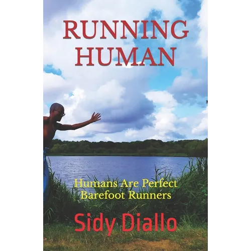 Running Human: Humans Are Perfect Barefoot Runners - Paperback