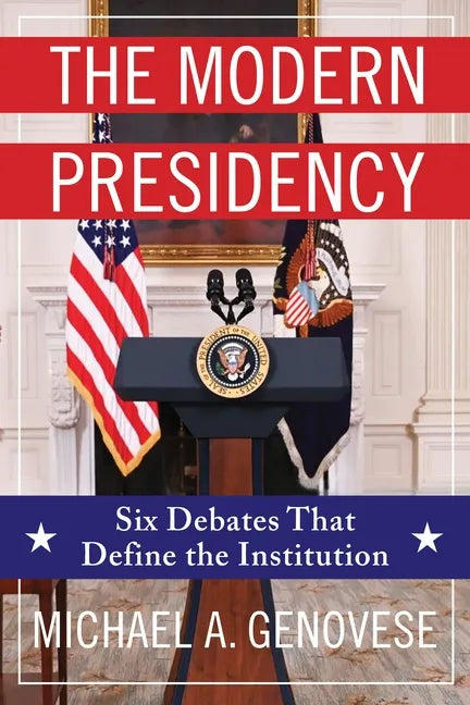 The Modern Presidency: Six Debates That Define the Institution - Hardcover