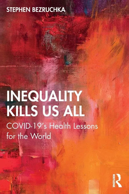 Inequality Kills Us All: Covid-19's Health Lessons for the World - Paperback