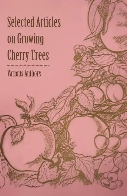 Selected Articles on Growing Cherry Trees - Paperback