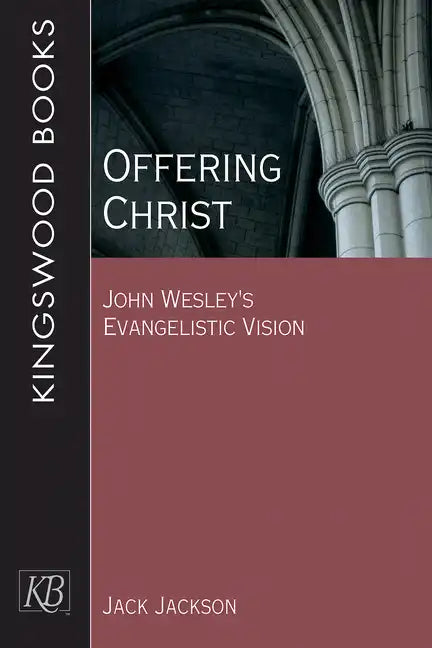 Offering Christ: John Wesley's Evangelistic Vision - Paperback