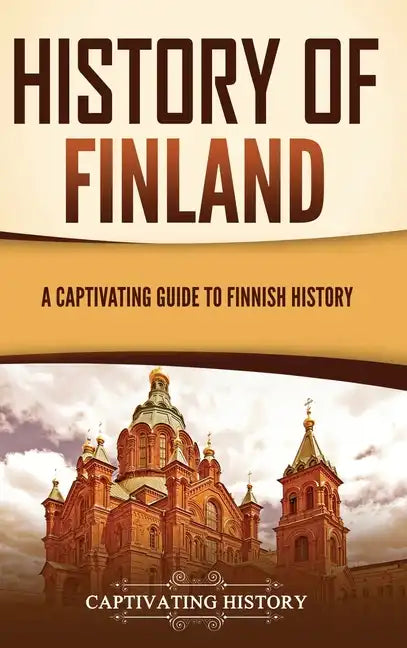 History of Finland: A Captivating Guide to Finnish History - Hardcover