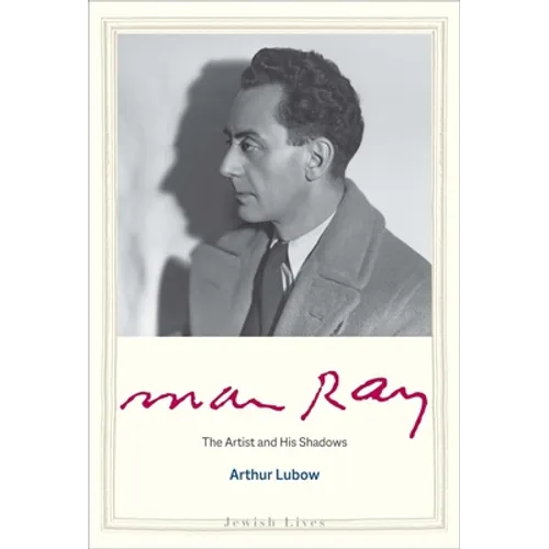 Man Ray: The Artist and His Shadows - Hardcover