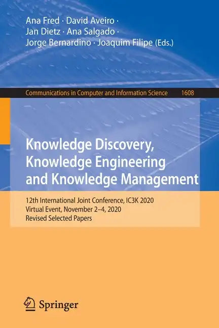 Knowledge Discovery, Knowledge Engineering and Knowledge Management: 12th International Joint Conference, Ic3k 2020, Virtual Event, November 2-4, 2020 - Paperback