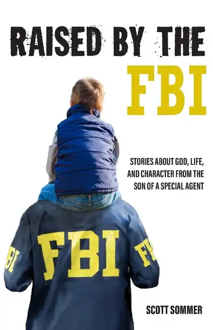 Raised by the FBI: Stories about God, Life and Character from the Son of a Special Agent - Paperback