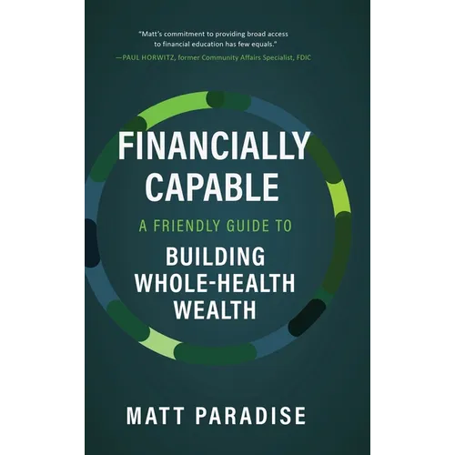 Financially Capable: A Friendly Guide to Building Whole-Health Wealth - Hardcover