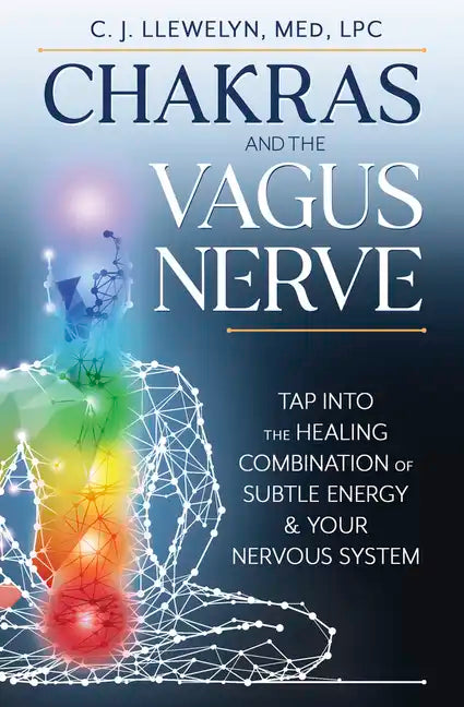 Chakras and the Vagus Nerve: Tap Into the Healing Combination of Subtle Energy & Your Nervous System - Paperback