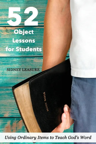 52 Object Lessons for Students: Using Ordinary Items to Teach God's Word - Paperback