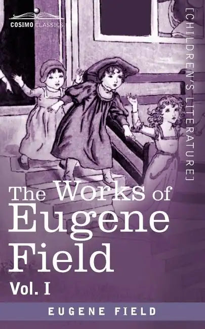 The Works of Eugene Field Vol. I: A Little Book of Western Verse - Paperback