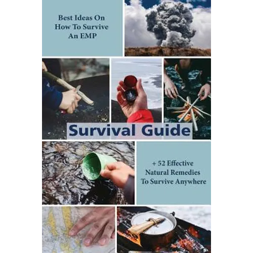 Survival Guide: Best Ideas On How To Survive An EMP + 52 Effective Natural Remedies To Survive Anywhere: (Herbal Medicine, Essential O - Paperback