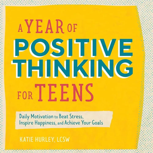 A Year of Positive Thinking for Teens: Daily Motivation to Beat Stress, Inspire Happiness, and Achieve Your Goals - Paperback