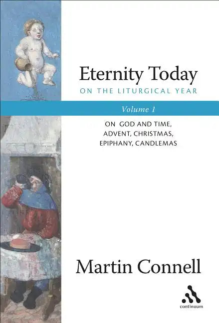 Eternity Today, Vol. 1: On the Liturgical Year: On God and Time, Advent, Christmas, Epiphany, Candlemas - Paperback
