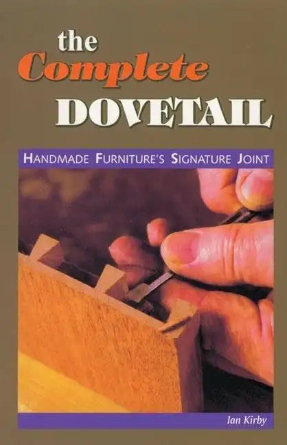 The Complete Dovetail: Handmade Furniture's Signature Joint - Paperback