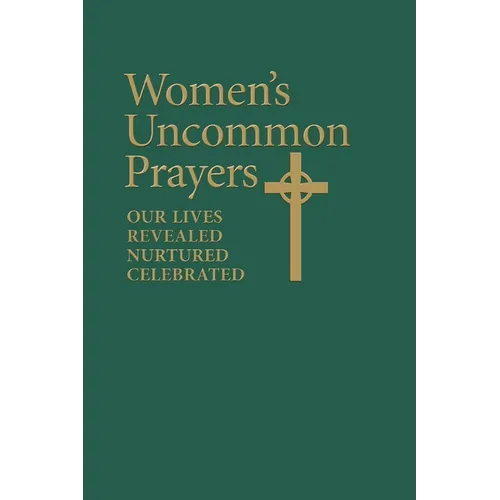 Women's Uncommon Prayers: Our Lives Revealed, Nurtured, Celebrated - Paperback
