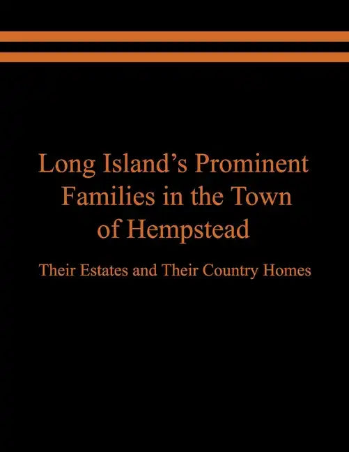 Long Island's Prominent Families in the Town of Hempstead: Their Estates and Their Country Homes - Paperback
