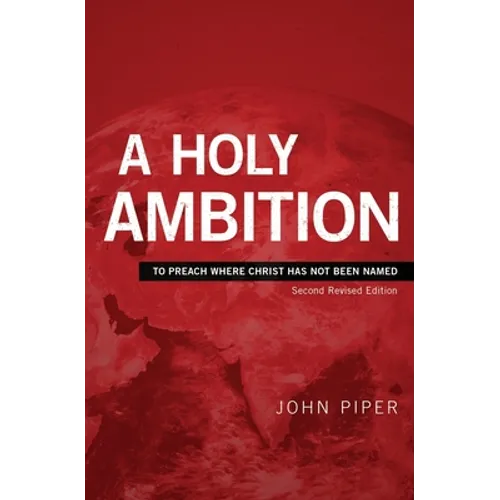 A Holy Ambition: To Preach Where Christ Has Not Been Named - Paperback