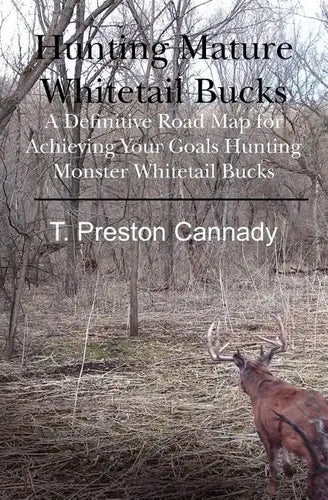 Hunting Mature Whitetail Bucks: A Definitive Road Map for Acheiving Your Goals Hunting Monster Whitetail Bucks - Paperback