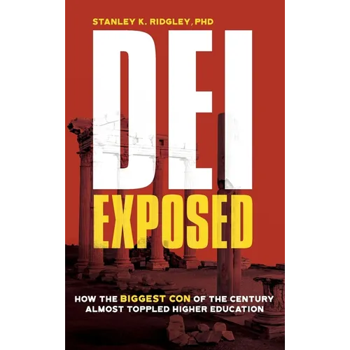 DEI Exposed: How the Biggest Con of the Century Almost Toppled Higher Education - Hardcover