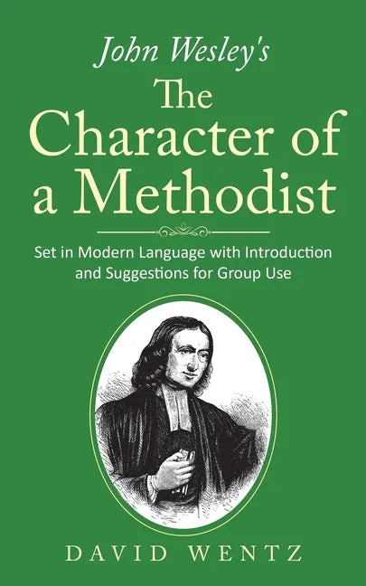 John Wesley's The Character of a Methodist: Set in Modern Language with Introduction and Suggestions for Group Use - Paperback