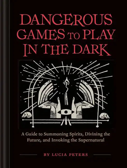 Dangerous Games to Play in the Dark: (Adult Night Games, Midnight Games, Sleepover Activities, Magic & Illusions Books) - Hardcover