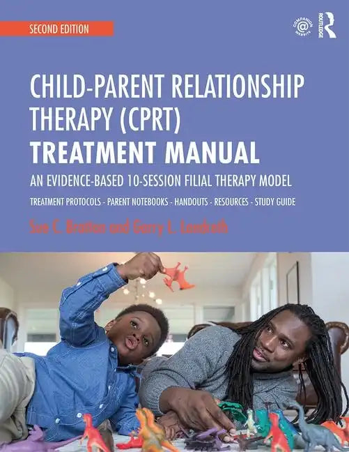Child-Parent Relationship Therapy (Cprt) Treatment Manual: An Evidence-Based 10-Session Filial Therapy Model - Paperback