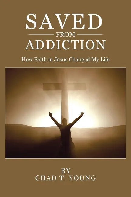 Saved from Addiction: How Faith in Jesus Changed My Life - Paperback