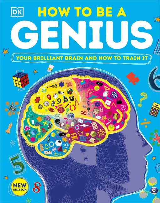 How to Be a Genius: Your Brilliant Brain and How to Train It - Hardcover