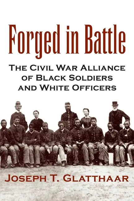 Forged in Battle: The Civil War Alliance of Black Soldiers and White Officers - Paperback