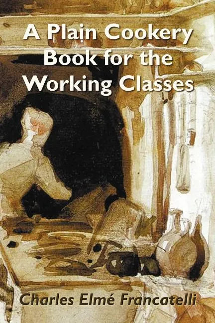 A Plain Cookery Book for the Working Classes - Paperback