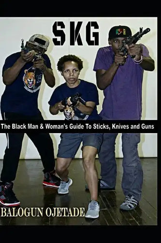 Skg: The Black Man & Woman's Guide to Sticks, Knives and Guns - Paperback
