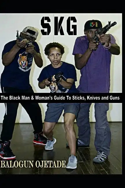 Skg: The Black Man & Woman's Guide to Sticks, Knives and Guns - Paperback